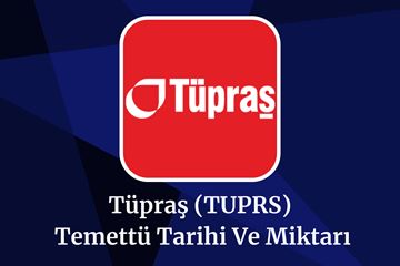 2025 TUPRS Temettü Tarihi ve Miktarı!