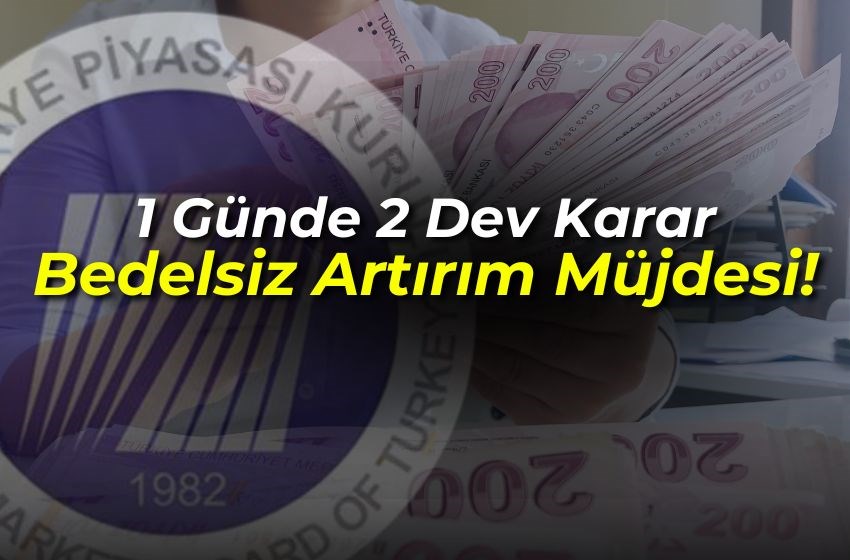 1 Günde 2 Dev Karar: Bedelsiz Sermaye Artırma Kararları