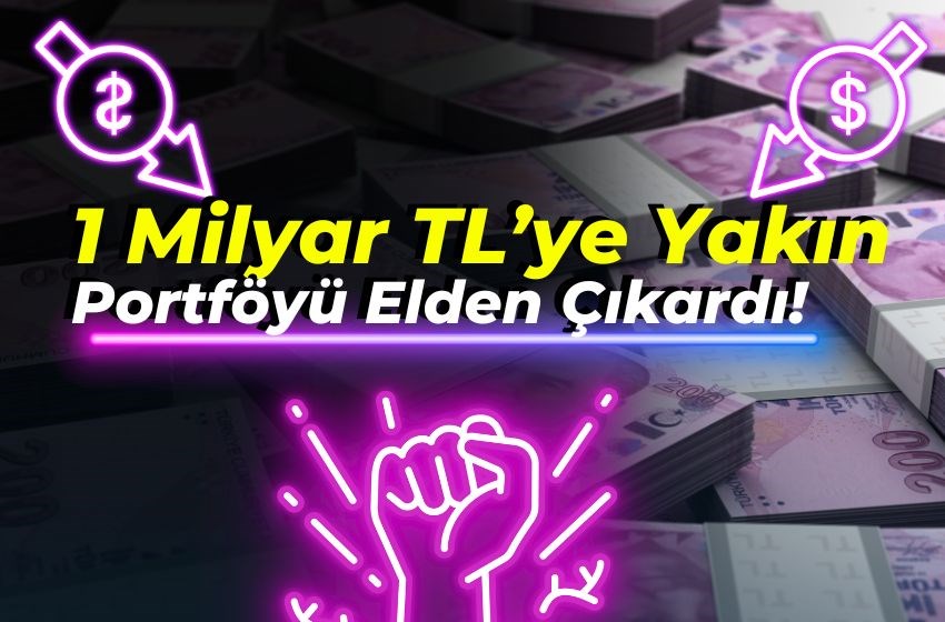 1 Milyar TL’ye Yakın Portföyü Elden Çıkardı!