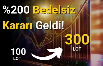 100 lotunuz 300 lot oluyor! %200 sermaye artırımı kapıda