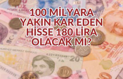 100 Milyar Liraya Yakın Kar Açıklamıştı: Banka Hissesi İçin Yeni Hedef Fiyat Açıklandı! 180 TL Olur