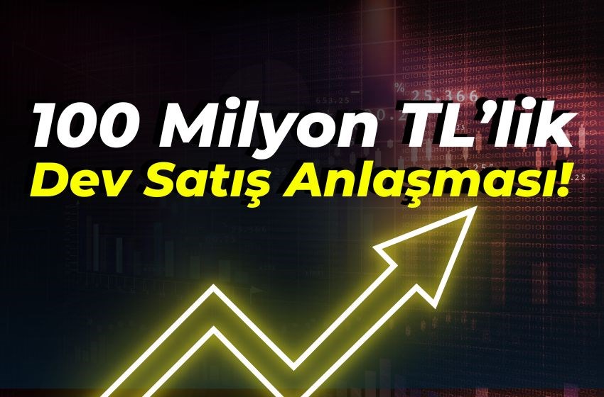 100 Milyon TL’lik Dev Satış Anlaşması!