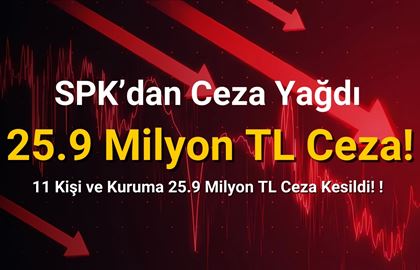 11 Kişi ve Kuruma 25.9 Milyon TL Ceza Kesildi!