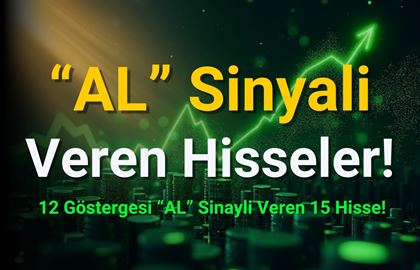 12 Göstergesi "AL" Sinyali Veren 15 Hisse! (23 Aralık)