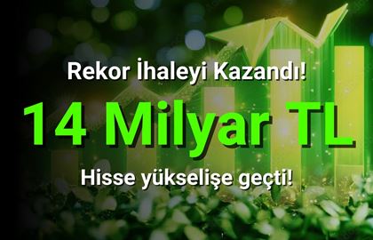 14 Milyar TL'lik Rekor İhaleyi Kazandı!