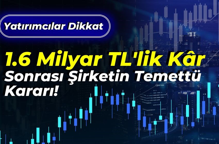 1.6 Milyar TL'lik Kâr Sonrası Şirketin Temettü Kararı Tescillendi!