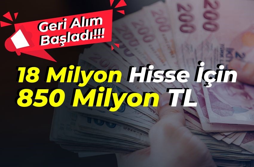 18 Milyon Hisse İçin 850 Milyon TL! Şirketten Geri Alım Kararı Geldi