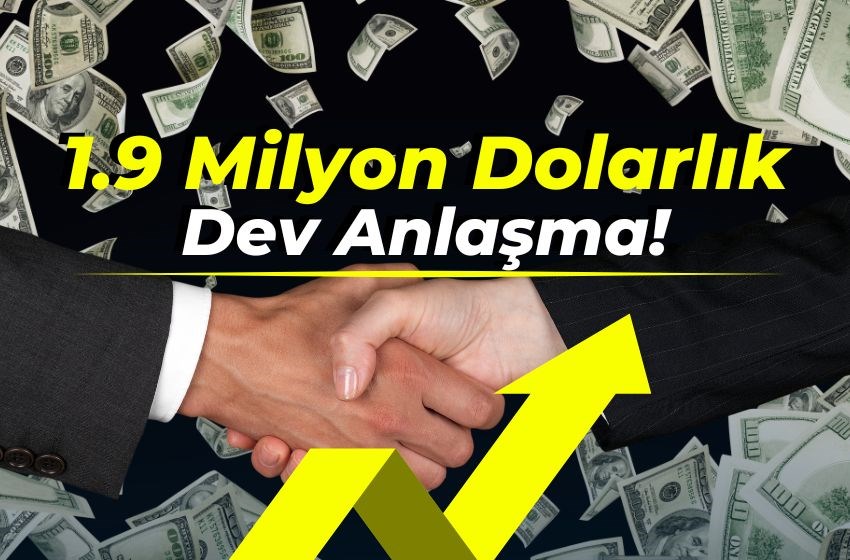 1.9 Milyon Dolarlık Dev Anlaşma