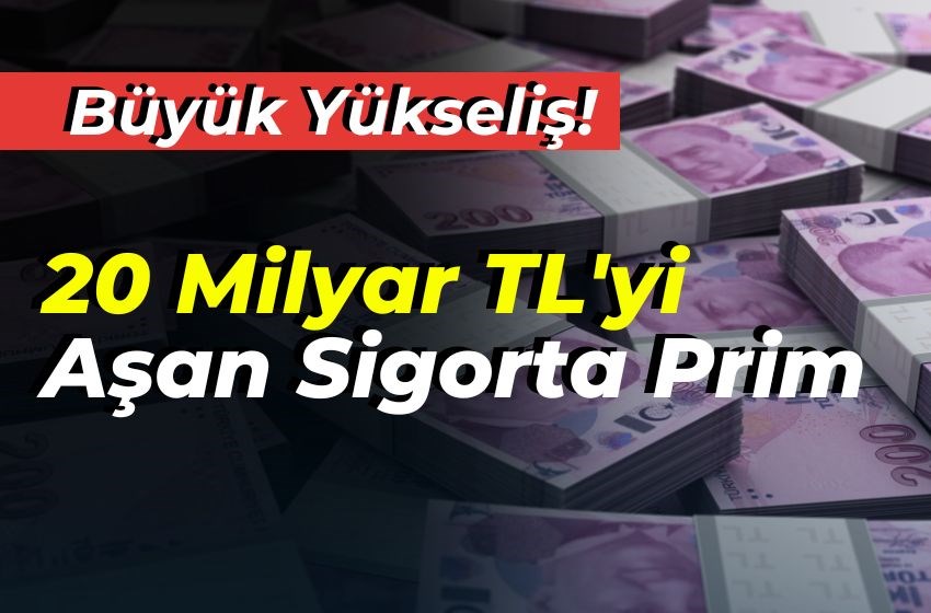 20 Milyar TL'yi Aşan Sigorta Prim Üretimi: Büyük Yükseliş!