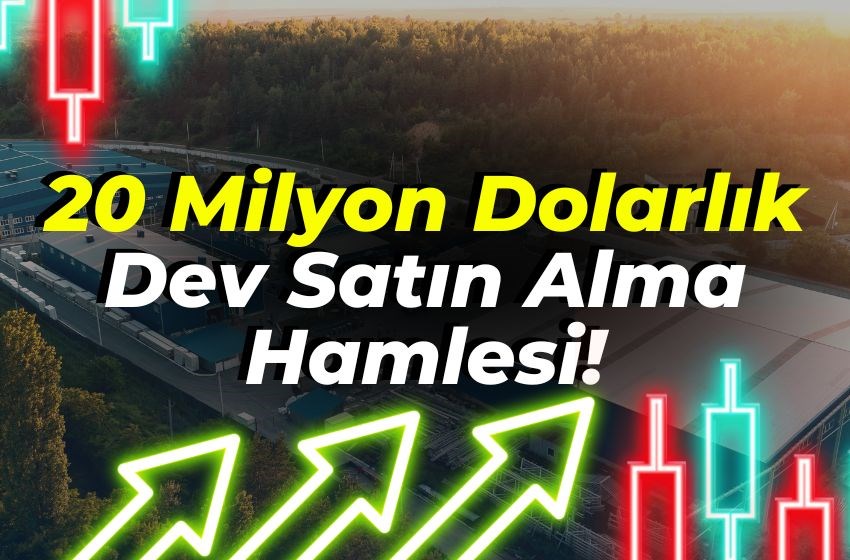 20 Milyon Dolarlık Dev Satın Alma Hamlesi!