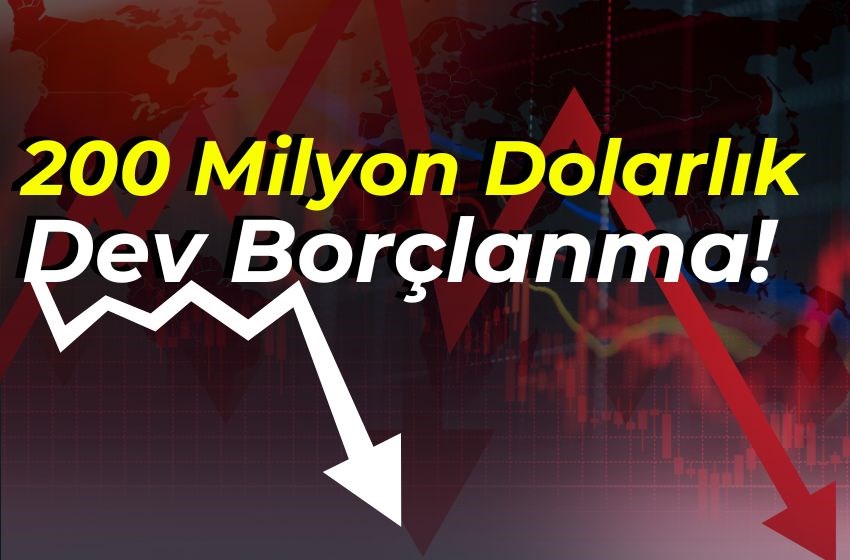 200 Milyon Dolarlık Borçlanma Kararı!