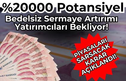 %20000 Bedelsiz Potansiyel: Sermaye Artırımında Borsa Çalkalanabilir!