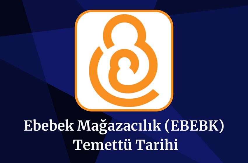 2024 Ebebek Mağazacılık (EBEBK) Temettü Tarihi Ve Miktarı!