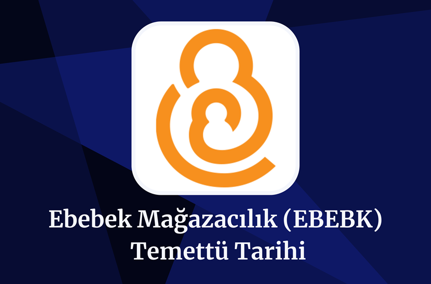 2024 Ebebek Mağazacılık (EBEBK) Temettü Tarihi!