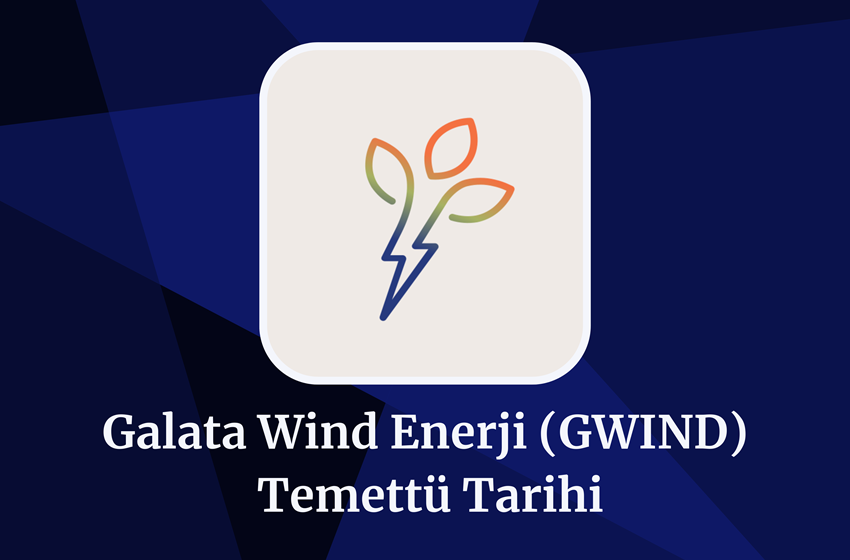 2024 Galata Wind Enerji (GWIND) Temettü Tarihi!