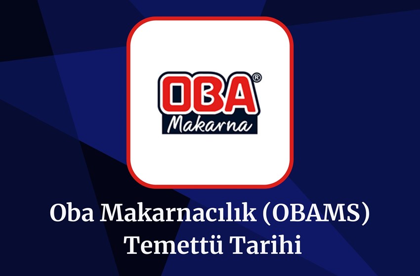 2024 Oba Makarnacılık (OBAMS) Temettü Tarihi Ve Miktarı!