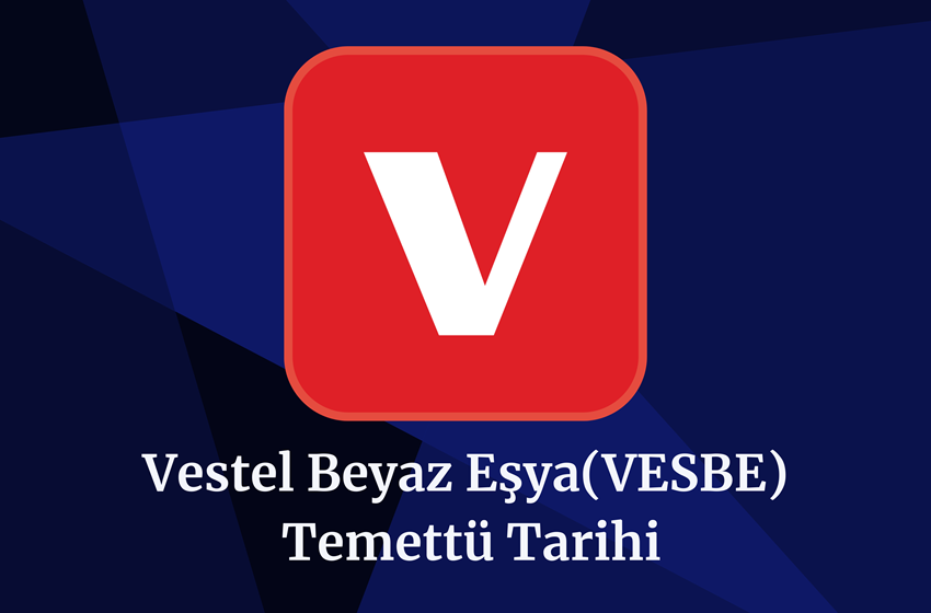 2024 Vestel Beyaz Eşya (VESBE) Temettü Tarihi!