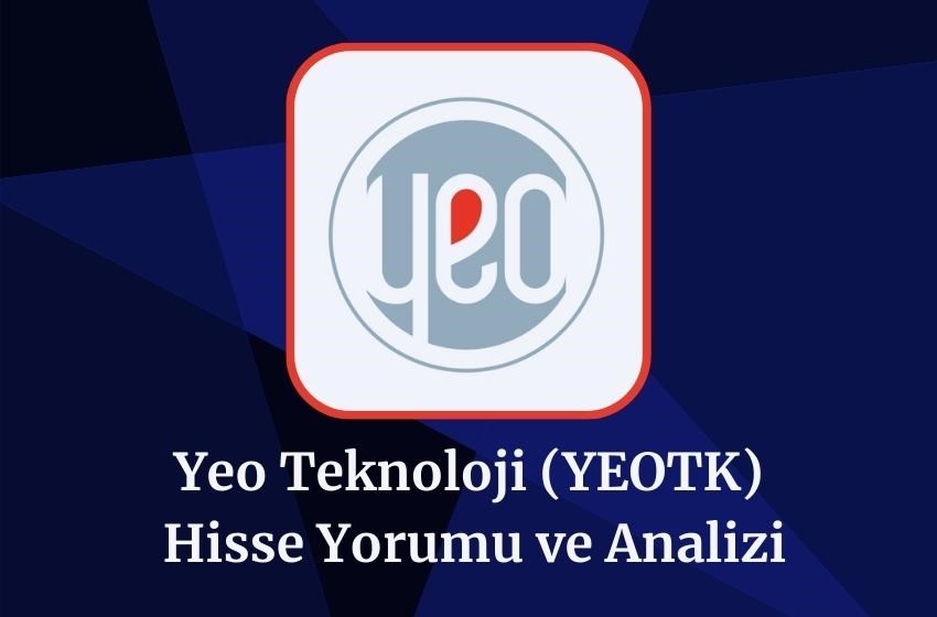 2024 YEOTK Hedef Fiyatı, Hisse Yorumu ve Analizi! (22 Ağustos)