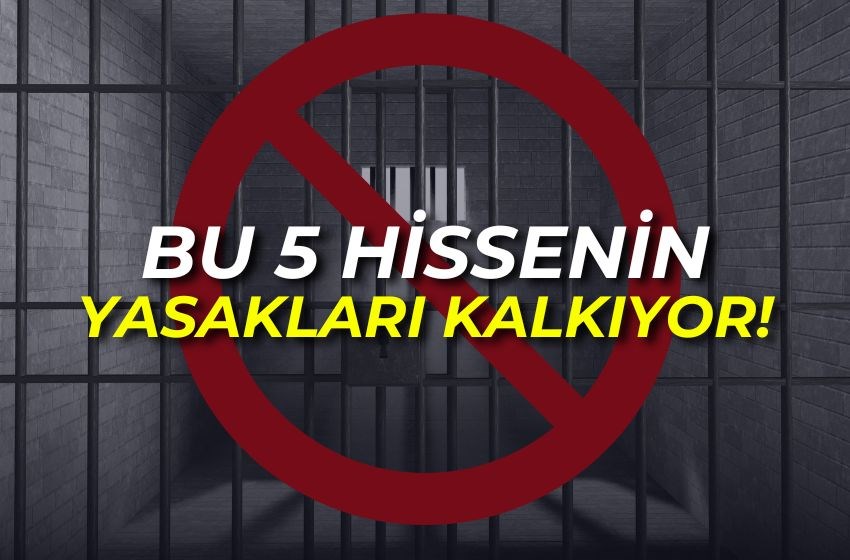 23 Eylül'de Yasaklar Sona Eriyor: Bu 5 Hisseye Dikkat!