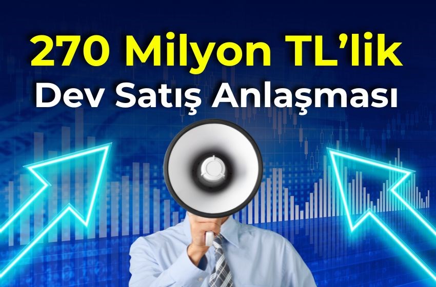 270 Milyon TL'lik Dev Satış Anlaşması!