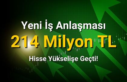 274 Milyon TL İş Anlaşması Yaptı! Hisse Yükselişe Geçti!