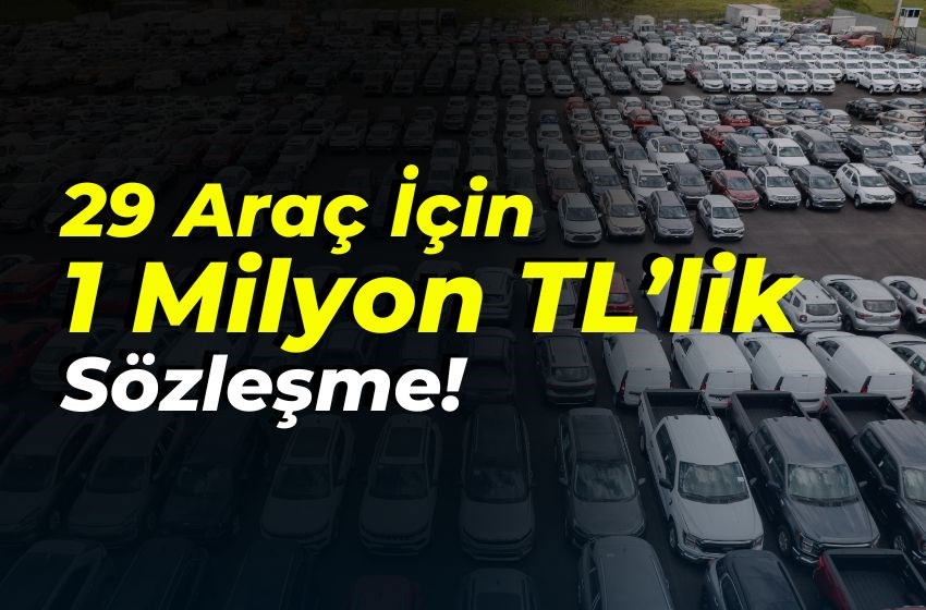 29 Araç İçin 1 Milyon TL’lik Sözleşme!