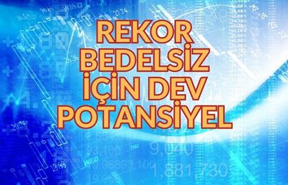 %29255 Bedelsiz Sermaye Artırımı! Sürpriz Rekor Potansiyel Geliyor…