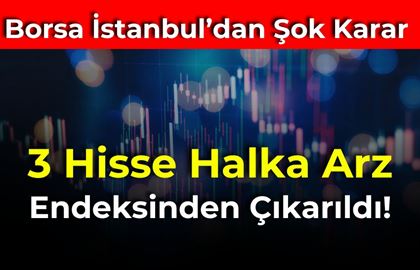 3 Hisse Halka Arz Endeksinden Çıkarıldı!