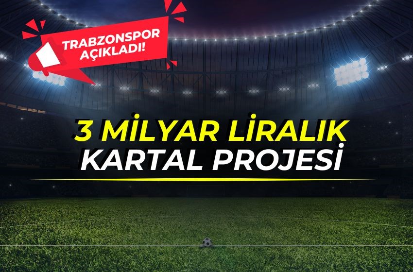 3 Milyar Liralık Kartal Projesi! TRABZONSPOR AÇIKLADI!