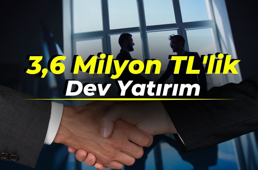 3,6 Milyon TL'lik Dev Yatırım!