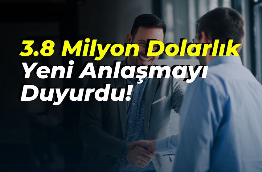 3.8 Milyon Dolarlık Yeni Anlaşmayı Duyurdu!