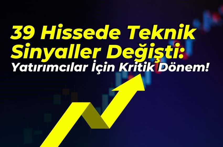 39 Hissede Teknik Sinyaller Değişti: Yatırımcılar İçin Kritik Dönem!