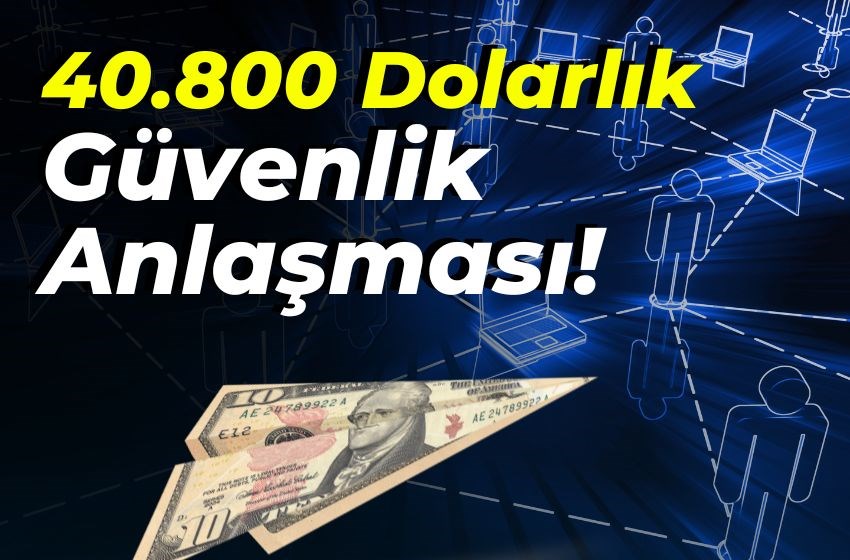 40.800 Dolarlık Güvenlik Anlaşması! Ekim'de Teslimat Başlıyor!