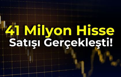 41 Milyon Hisse Satışı Gerçekleşti: İşte Tüm Detaylar!