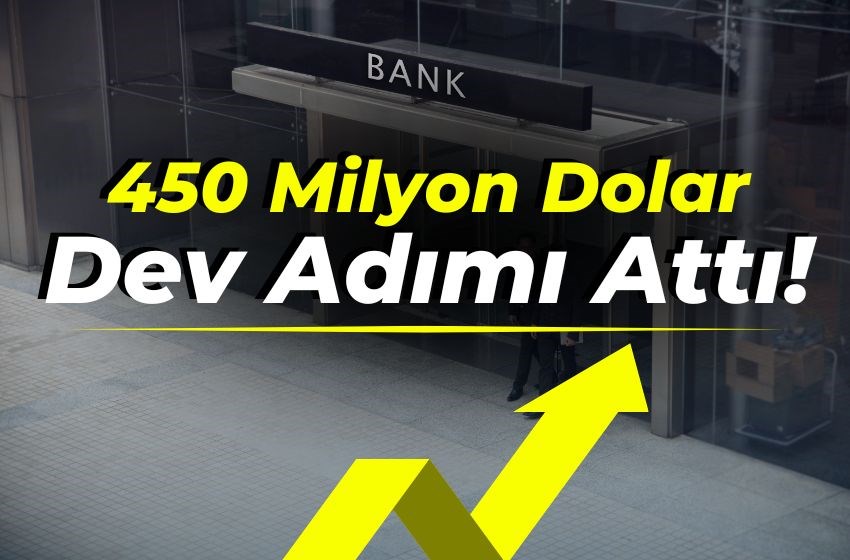 450 Milyon Dolarlık Büyük Finansman: Banka Dev Adımı Attı!