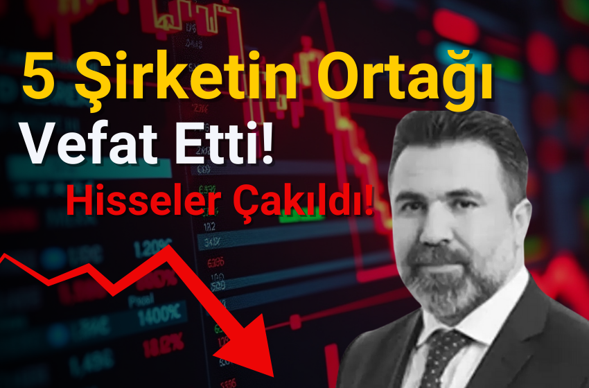 5 Şirket Açıklama Yaptı! Yönetim Kurulu Üyesi Vefat Etti!