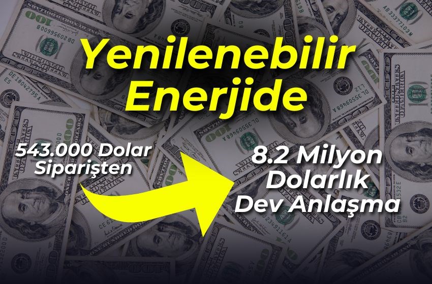 543.000 Dolar Siparişten 8.2 Milyon Dolarlık Dev Anlaşmaya!