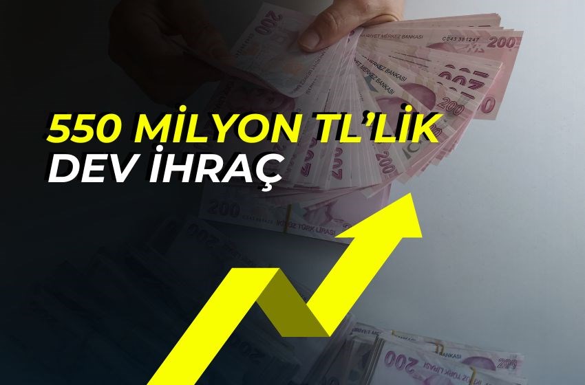 550 Milyon TL’lik Dev İhraç