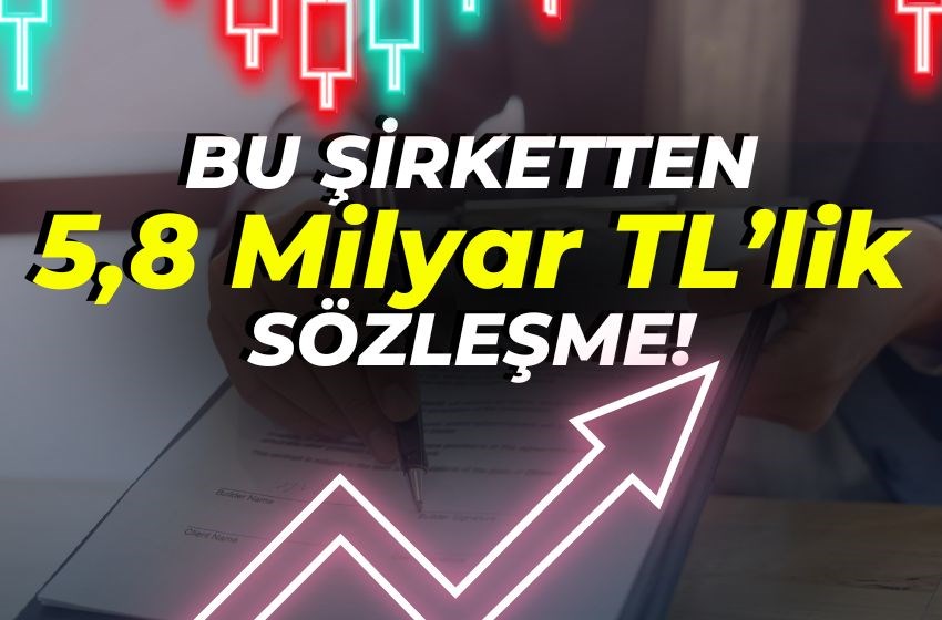 5,8 Milyar TL’lik Sözleşme Rekoru!