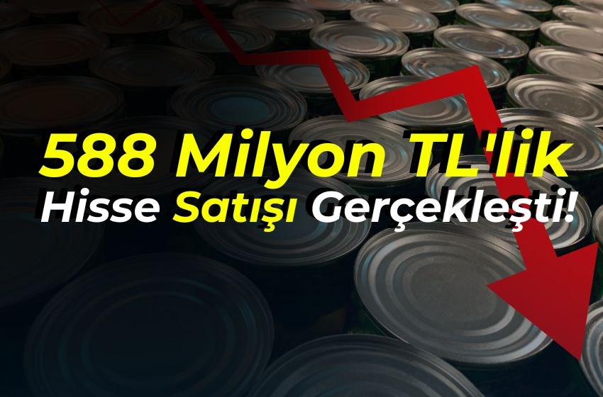 588 Milyon TL'lik Hisse Satışı Gerçekleşti!