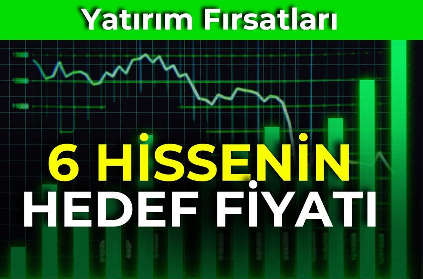 6 Hisse İçin Güncel Hedef Fiyat ve Tavsiyeler!