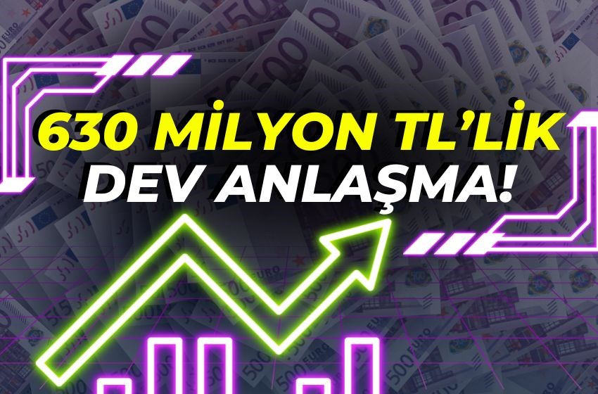 630 MİLYON TL’LİK DEV ANLAŞMA!