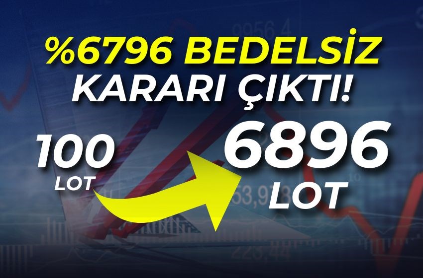 %6796 Bedelsiz Kararı Çıktı! 100 lot 6796 Lot Olacak!