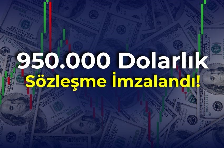 950.000 Dolarlık Sözleşme İmzalandı!