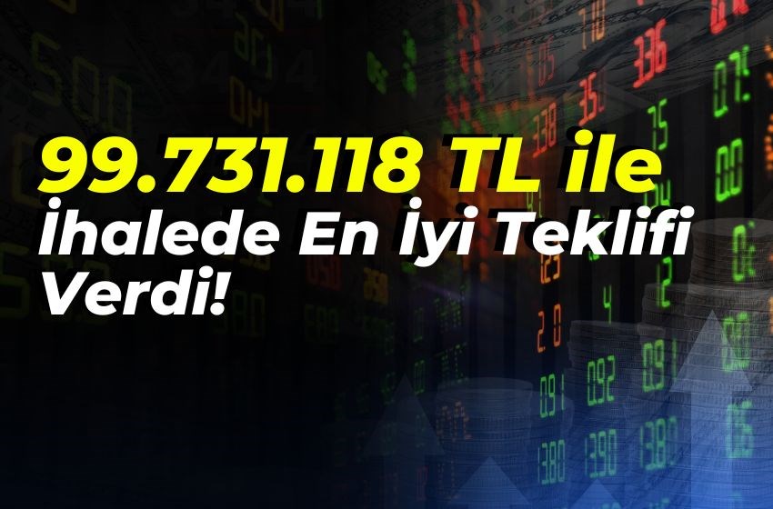 99.731.118 TL ile İhalede En İyi Teklifi Verdi!