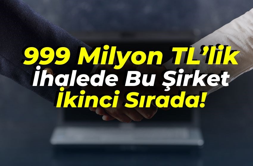 999 Milyon TL’lik İhalede Bu Şirket İkinci Sırada!