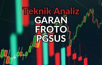 Aracı Kurumdan 3 Hisse İçin Teknik Analiz: GARAN, FROTO, PGSUS!!!