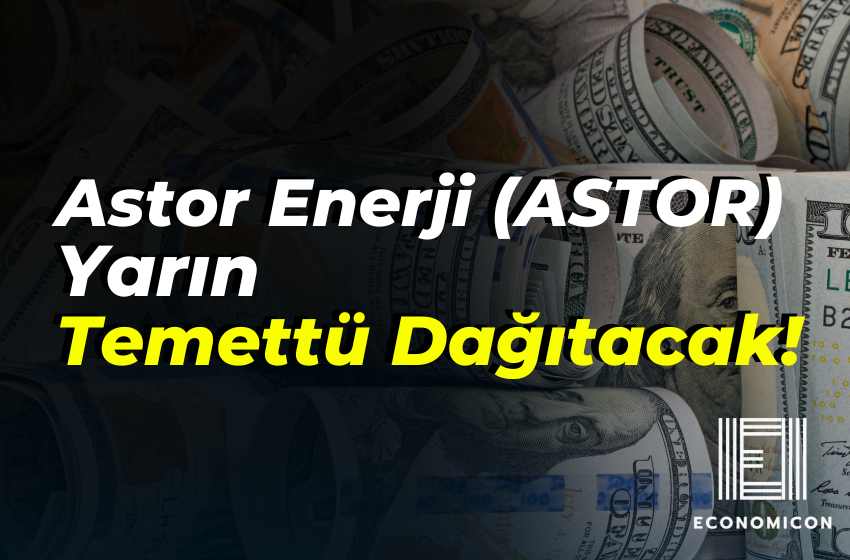 Astor Enerji (ASTOR) Yarın Temettü Dağıtacak!