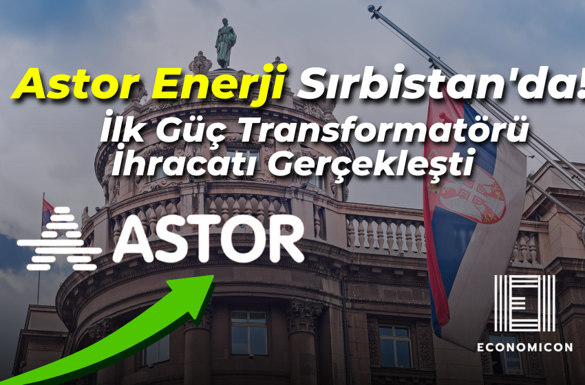 Astor Enerji Sırbistan'da! İlk Güç Transformatörü İhracatı Gerçekleşti