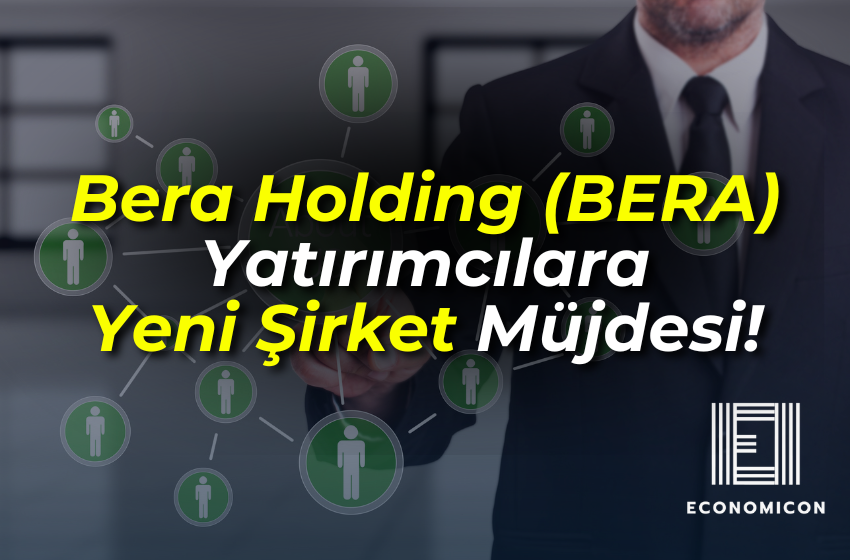 Bera Holding (BERA) Yatırımcılara Yeni Şirket Müjdesi!